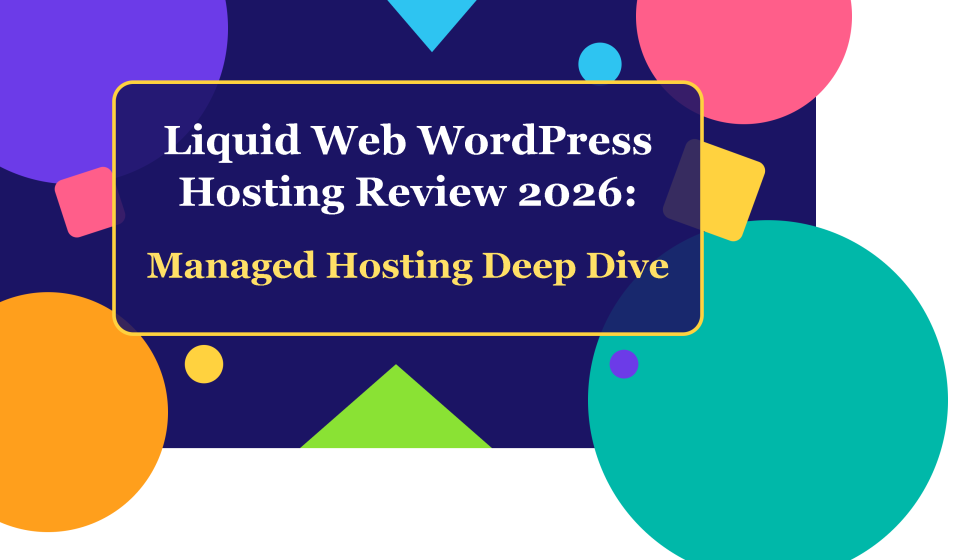 Liquid Web WordPress Hosting Review 2026 Managed Hosting Deep Dive